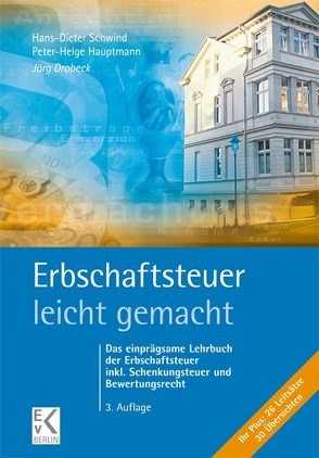 Erbschaftsteuer – leicht gemacht. von Drobeck,  Jörg, Hauptmann,  Peter-Helge, Schwind,  Hans-Dieter