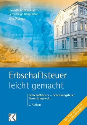 Erbschaftsteuer – leicht gemacht von Drobeck,  Jörg, Hauptmann,  Peter-Helge, Schwind,  Hans-Dieter