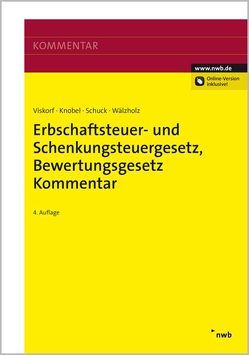 Erbschaftsteuer- und Schenkungsteuergesetz, Bewertungsgesetz (Auszug), Kommentar von Hofmann,  Gerda, Knobel,  Wolfgang, Philipp,  Christoph, Richter,  Andreas, Schuck,  Stephan, Viskorf,  Hermann-Ulrich, Viskorf,  Stephan, Wälzholz,  Eckhard, Wiegand,  Steffen