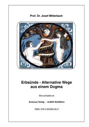 Erbsünde – Alternative Wege aus einem Dogma von Prof. Dr. Mitterbach,  Josef