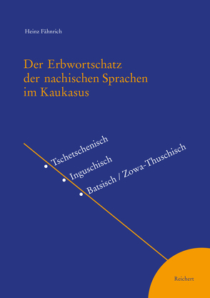 Der Erbwortschatz der nachischen Sprachen im Kaukasus von Fähnrich,  Heinz