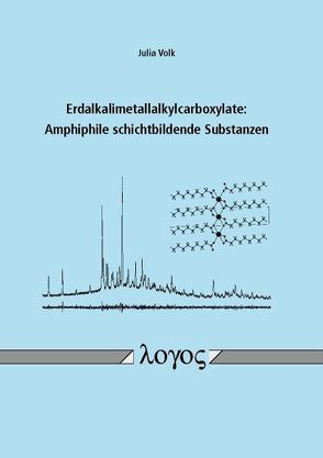 Erdalkalimetallalkylcarboxylate: Amphiphile schichtbildende Substanzen von Volk,  Julia