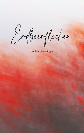 Erdbeerflecken. von Gumbinger,  Sophia