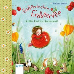 Erdbeerinchen Erdbeerfee. Großes Fest im Beerenwald. von Dahle,  Stefanie