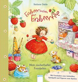 Erdbeerinchen Erdbeerfee. Mein zauberhafter Feenladen von Dahle,  Stefanie