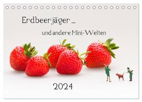 Erdbeerjäger … und andere Mini-Welten (Tischkalender 2024 DIN A5 quer), CALVENDO Monatskalender von Bogumil,  Michael