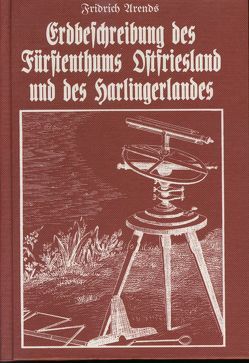 Erdbeschreibung des Fürstenthums Ostfriesland und des Harlingerlandes von Arends,  Fridrich