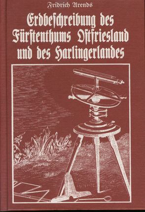 Erdbeschreibung des Fürstenthums Ostfriesland und des Harlingerlandes von Arends,  Fridrich