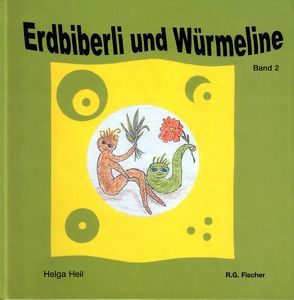 Erdbiberli und Würmeline. Eine fantastische Geschichte / Erdbiberli und Würmeline. Eine fantastische Geschichte von Heil,  Helga