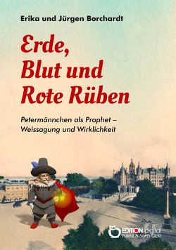 Erde, Blut und Rote Rüben von Borchardt,  Erika, Borchardt,  Jürgen