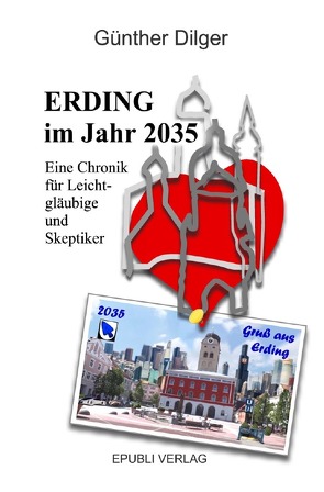 Erding im Jahr 2035 von Dilger,  Günther