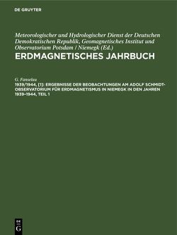 Erdmagnetisches Jahrbuch / Ergebnisse der Beobachtungen am Adolf Schmidt-Observatorium für Erdmagnetismus in Niemegk in den Jahren 1939–1944, Teil 1 von Fanselau,  G.