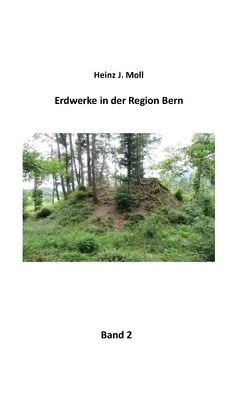 Erdwerke in der Region Bern von Moll,  Heinz J.