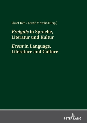 «Ereignis» in Sprache, Literatur und Kultur «Event» in Language, Literature and Culture von Szabó,  László V., Tóth,  József