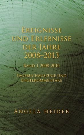 Ereignisse und Erlebnisse der Jahre 2008-2013 von Heider,  Angela