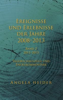 Ereignisse und Erlebnisse der Jahre 2008-2013 von Heider,  Angela