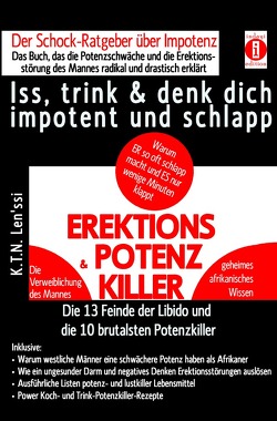 EREKTIONS & POTENZ-KILLER – Iss, trink & denk dich impotent und schlapp von Len'ssi,  K.T.N.