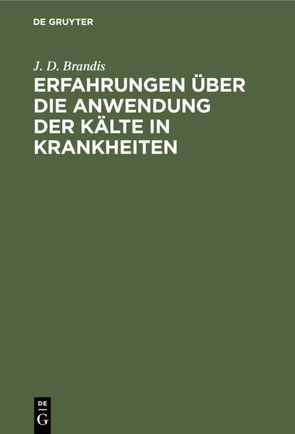 Erfahrungen über die Anwendung der Kälte in Krankheiten von Brandis,  J. D.