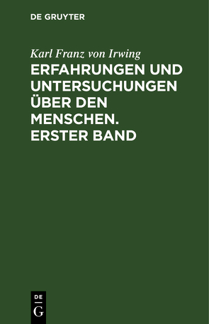 Erfahrungen und Untersuchungen über den Menschen. Erster Band von Irwing,  Karl Franz von