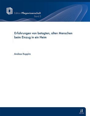 Erfahrungen von betagten alten Menschen beim Einzug in ein Heim von Koppitz,  Andrea