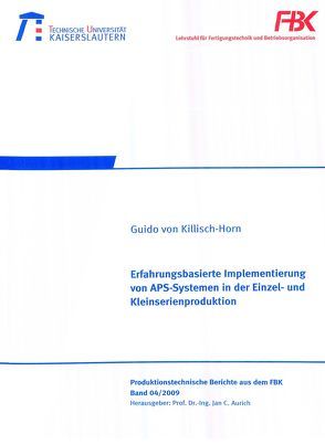 Erfahrungsbasierte Implementierung von APS-Systemen in der Einzel- und Kleinserienproduktion von Killisch-Horn,  Guido von