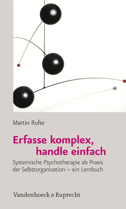 Erfasse komplex, handle einfach von Rufer,  Martin