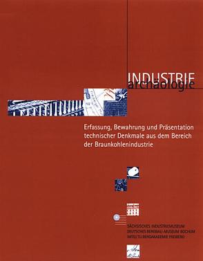 Erfassung, Bewahrung und Präsentation technischer Denkmale aus dem Bereich der Braunkohlenindustrie von Albrecht,  Helmuth, Fuchsloch,  Norman, Müller,  Rita, Wagenbreth,  Otfried