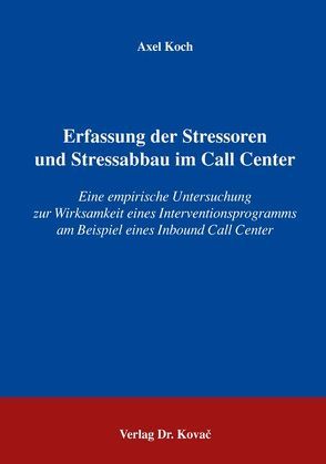 Erfassung der Stressoren und Stressabbau im Call Center von Koch,  Axel