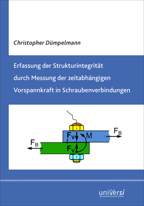 Erfassung der Strukturintegrität durch Messung der zeitabhängigen Vorspannkraft in Schraubenverbindungen von Dümpelmann,  Christopher