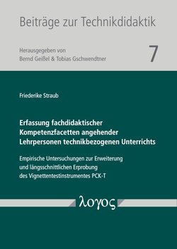 Erfassung fachdidaktischer Kompetenzfacetten angehender Lehrpersonen technikbezogenen Unterrichts von Straub,  Friederike