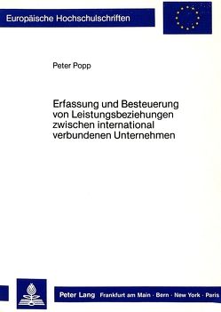 Erfassung und Besteuerung von Leistungsbeziehungen zwischen international verbundenen Unternehmen von Popp,  Peter