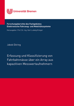 Erfassung und Klassifizierung von Fahrbahnnässe über ein Array aus kapazitiven Messwertaufnehmern von Döring,  Jakob