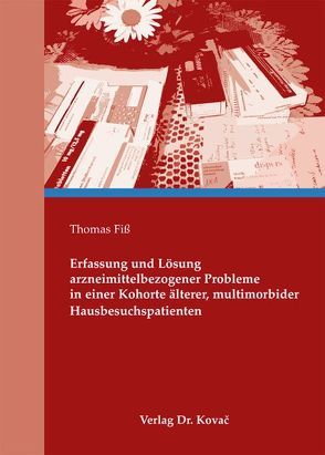 Erfassung und Lösung arzneimittelbezogener Probleme in einer Kohorte älterer, multimorbider Hausbesuchspatienten von Fiß,  Thomas