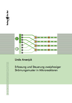 Erfassung und Steuerung zweiphasiger Strömungsmuster in Mikroreaktoren von Arsenjuk,  Linda