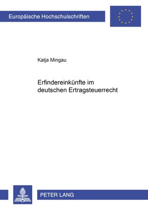 Erfindereinkünfte im deutschen Ertragsteuerrecht von Mingau,  Katja