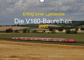 Erfolg einer Lokfamilie – Die V160-Baureihen (Wandkalender 2022 DIN A3 quer) von Stefan Jeske,  bahnblitze.de:, van Dyk,  Jan