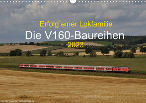 Erfolg einer Lokfamilie – Die V160-Baureihen (Wandkalender 2023 DIN A3 quer) von Stefan Jeske,  bahnblitze.de:, van Dyk,  Jan