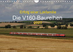 Erfolg einer Lokfamilie – Die V160-Baureihen (Wandkalender 2023 DIN A4 quer) von Stefan Jeske,  bahnblitze.de:, van Dyk,  Jan