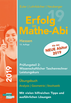Erfolg im Mathe-Abi 2019 Hessen Leistungskurs Prüfungsteil 2: Wissenschaftlicher Taschenrechner von Euler,  Sabine, Lohrbächer,  Jochen, Neuberger,  Peter