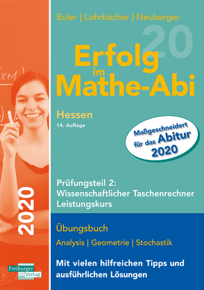 Erfolg im Mathe-Abi 2020 Hessen Leistungskurs Prüfungsteil 2: Wissenschaftlicher Taschenrechner von Euler,  Sabine, Lohrbächer,  Jochen, Neuberger,  Peter
