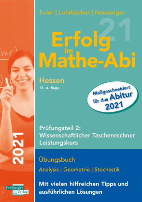 Erfolg im Mathe-Abi 2021 Hessen Leistungskurs Prüfungsteil 2: Wissenschaftlicher Taschenrechner von Euler,  Sabine, Lohrbächer,  Jochen, Neuberger,  Peter