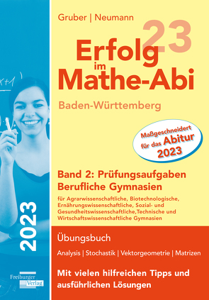 Erfolg im Mathe-Abi 2023 Baden-Württemberg Berufliche Gymnasien Band 2: Prüfungsaufgaben von Gruber,  Helmut, Neumann,  Robert