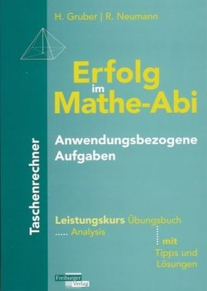 Erfolg im Mathe-Abi Anwendungsbezogene Aufgaben Taschenrechner Leistungskurs von Gruber,  Helmut, Neumarr,  Robert