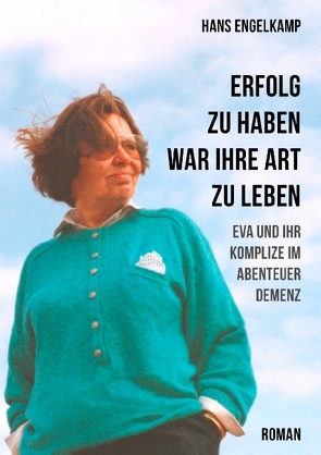 Erfolg zu haben, war ihre Art zu leben von Engelkamp,  Hans