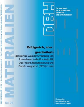 Erfolgreich, aber gescheitert – der steinige Weg der Umsetzung von Innovationen in der Kriminalpolitik. von Maelicke,  Bernd, Plewig,  Hans-Joachim