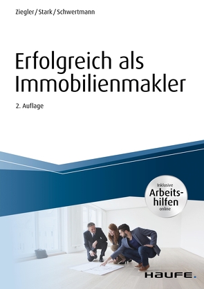 Erfolgreich als Immobilienmakler – inkl. Arbeitshilfen online von Schwertmann,  Malte, Stärk,  Ralf, Ziegler,  Helge