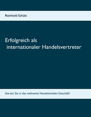 Erfolgreich als internationaler Handelsvertreter von Schütt,  Reinhold