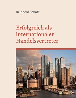 Erfolgreich als internationaler Handelsvertreter von Schütt,  Reinhold