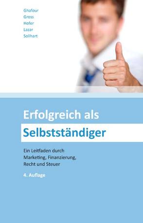 Erfolgreich als Selbstständiger von Ghafour,  Andreas, Gross,  Sascha, Höfer,  Alexander, Lazar,  Peter Gerhard, Sollhart,  Mario