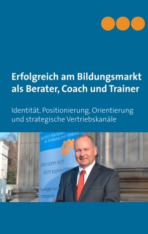 Erfolgreich am Bildungsmarkt als Berater, Coach und Trainer von Heller,  Stefan